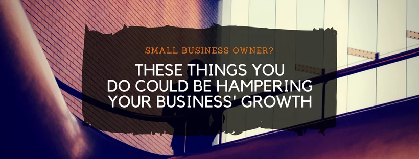 3 Ways Small Business Owners Get in The Way of Their Success